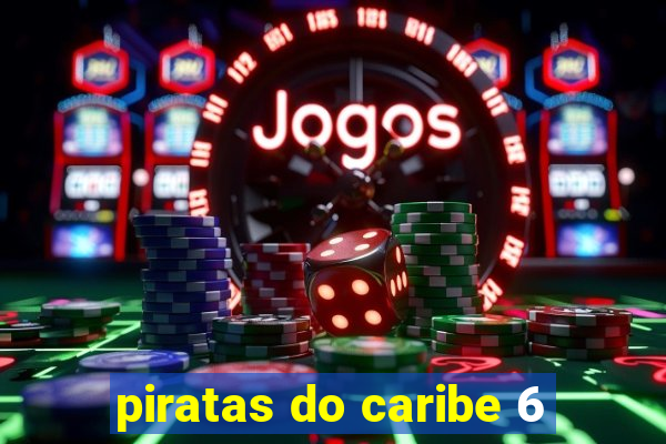 piratas do caribe 6